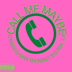 Call Me Maybe (Ft. Undead Mastermind & ¥OLO)