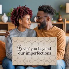 Lovin’ you beyond our imperfections