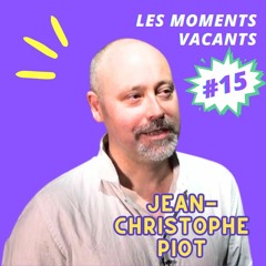 Episode 15 - Jean-Christophe Piot, journaliste et écrivain
