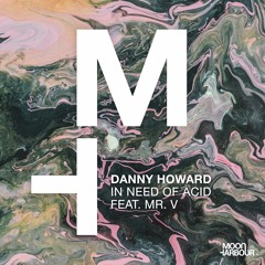 Danny Howard - In Need Of Acid (feat. Mr. V) [Moon Harbour]