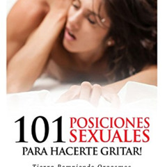 download EBOOK 💓 101 Posiciones Sexuales Para Hacerte Gritar!: Tierra Rompiendo Orga