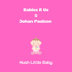 Babies R Us & Johan Paulson - Hush Little Baby