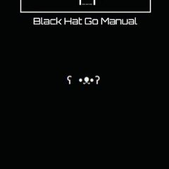 ⭐ DOWNLOAD EBOOK BHGM - Black Hat Go Manual Online