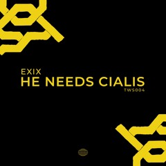 EXIX - He Needs Cialis [TWS004] [Free Download]