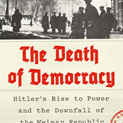 [Get] PDF 🖋️ The Death of Democracy: Hitler's Rise to Power and the Downfall of the