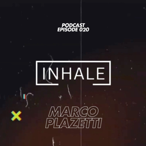 Inhale presents Marco Plazetti