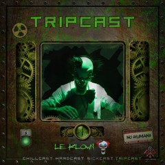 [TripCast] Sick Events pres. LE KLOWN
