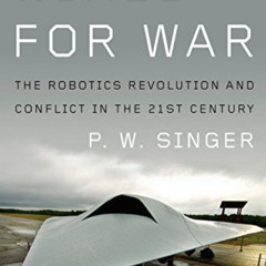 [DOWNLOAD] EBOOK 📘 Wired for War: The Robotics Revolution and Conflict in the 21st C