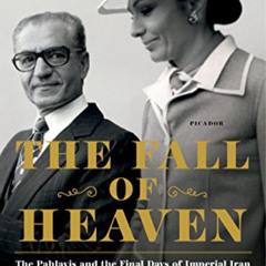 download PDF 📙 The Fall of Heaven: The Pahlavis and the Final Days of Imperial Iran
