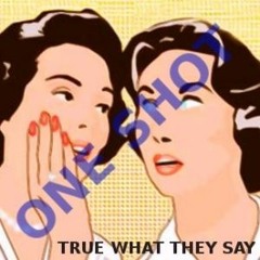 True what they say  - One Shot