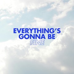 Everything's Gonna Be Fine