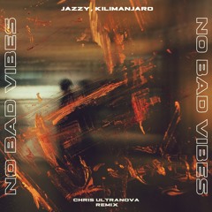 Jazzy, KILIMANJARO - No Bad Vibes (Chris Ultranova Remix) [Preview)