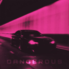 DANGEROUS