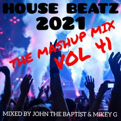 House Beatz 2021 The Mashup Mix Vol 41 Mixed By John The Baptist & Mikey G