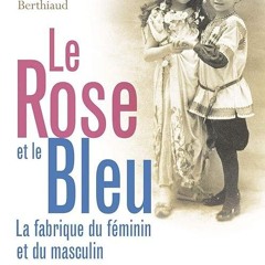 kindle👌 Le Rose et le Bleu: La fabrique du f?minin et du masculin, cinq si?cles