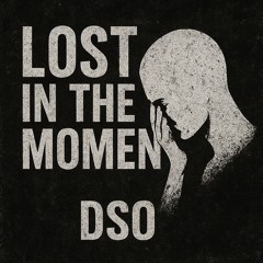 LOST IN THE MOMENT (FREE DL) - DSO