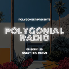 Polygoneer Presents: Polygonial Radio | Episode 128 | Guest Mix: GKPLN