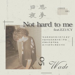 Not Hard To Me Ft.EZ1!CY