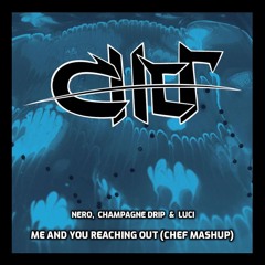 Nero, Champagne Drip & Luci - Me And You Reaching Out (CHEF Mashup)