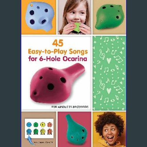 READ [PDF] 💖 45 Easy-to-Play Songs for 6-Hole Ocarina for Absolute Beginners: with Ocarina Fingeri