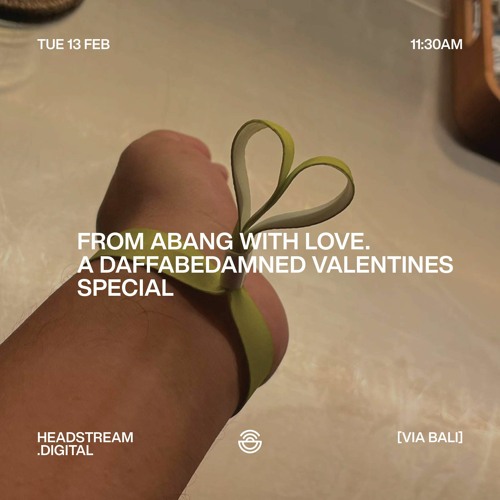 FROM ABANG WITH LOVE. A DAFFABEDAMNED VALENTINES SPECIAL - Tuesday 13th February 2024