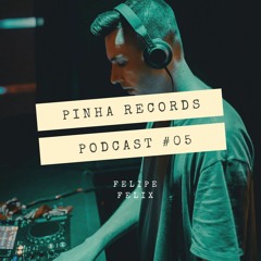 FELIPE FELIX @ Pinha Records Podcast #05