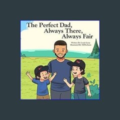 {READ} ⚡ The Perfect Dad, Always There, Always Fair {read online}