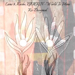 Lane 8, Kasbo, BJOERN - World Is Mine (Re-Designed)
