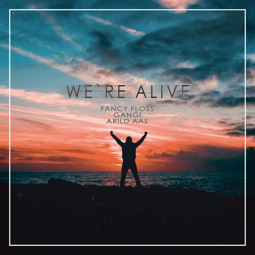 Fancy Floss & Gangi Ft. Arild Aas - We're Alive [Radio Edit]