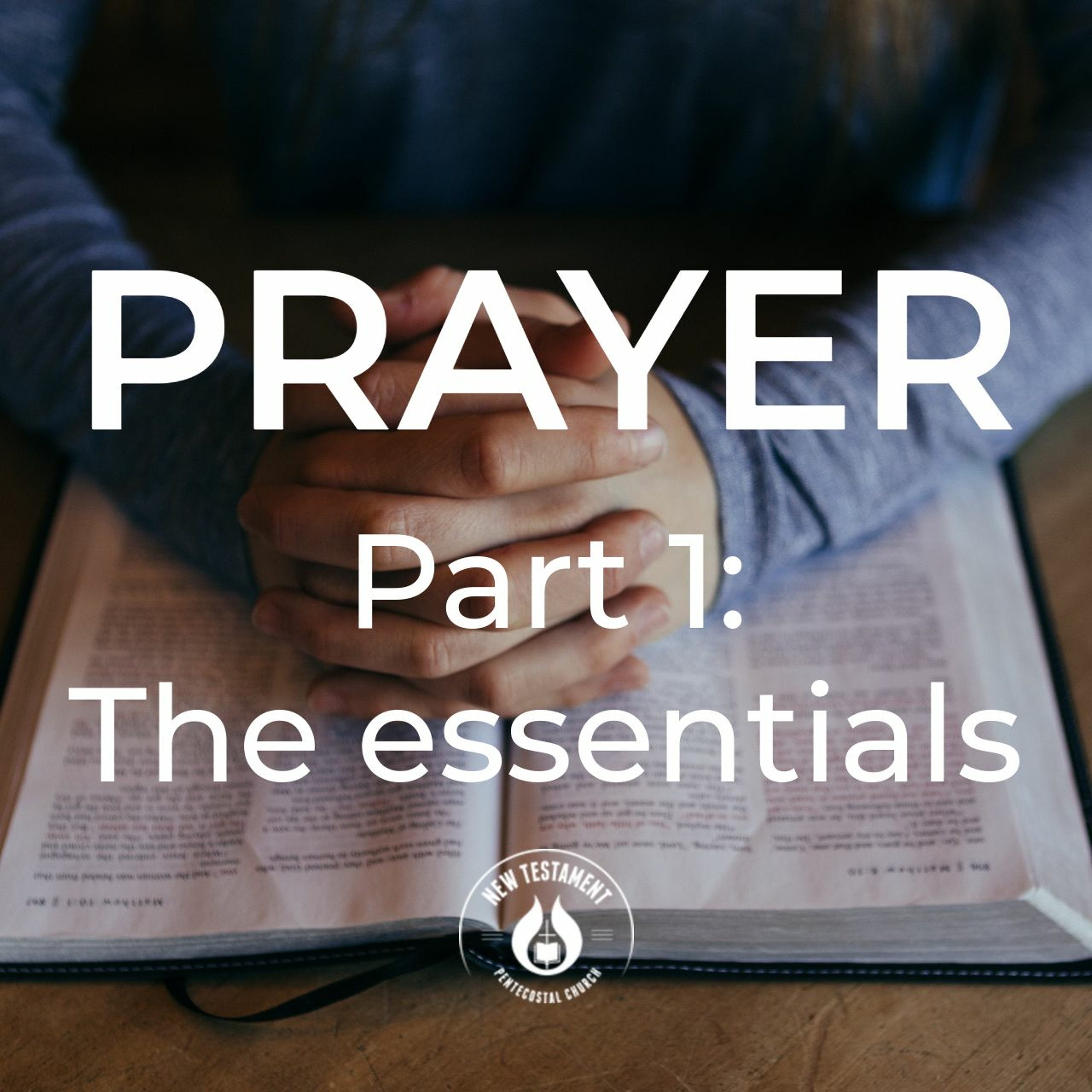 Prayer: Part 1- The essentials- Pastor Tim McIlwrath 20/5/20 episode artwork