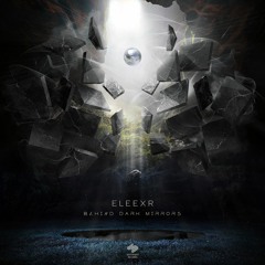 EleexR "Behind Dark Mirrors" EP - 25th July (demo mix)