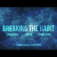 Breaking the Habit (Pxndo & Echale Mojo Remix)