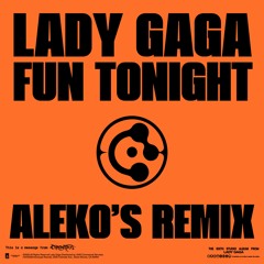 Lady Gaga - Fun Tonight (Aleko's Remix) [FREE DOWNLOAD]
