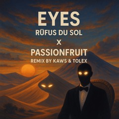 Eyes (Rüfüs Du Sol) x Passionfruit (Drake, Kaws & Tolex Afro Tribute)