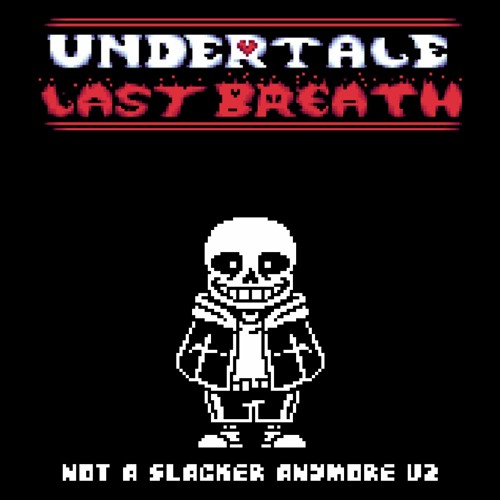 Undertale Last Breath OST: Not A Slacker Anymore V2