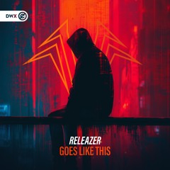 Releazer - Goes Like This (DWX Copyright Free)