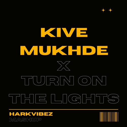 KIVE MUKHDE X TURN ON THE LIGHTS (HARK MASHUP)