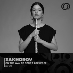 ZAKHOROV | On The Way Ozora Festival 2023 Ep. 12 | 29/04/2023