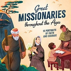 Access EPUB KINDLE PDF EBOOK Great Missionaries throughout the Ages: 15 Portraits of