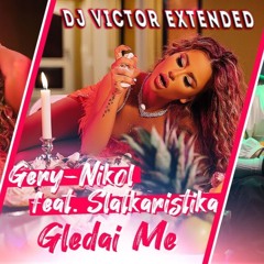 Gery-Nikol x Slatkaristika - Gledai me(DJ Victor Extended)