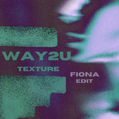 Texture - WAY2U (FIONA Edit)