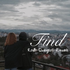 Find | RoxB x QuangRoll x Kieuanh