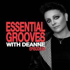 ESSENTIAL GROOVES WITH DEANNE EPISODE 55