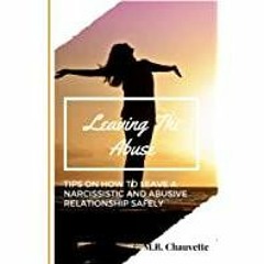 [PDF][Download] Leaving The Abuse: Tips On How To Leave A Narcissistic And Abusive Relationship Safe