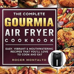 Epub✔ The Complete Gourmia Air Fryer Cookbook: Easy, Vibrant & Mouthwatering Recipes that You'll