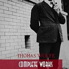 ⚡PDF⚡ Thomas Wolfe: Complete Works: Look Homeward, Angel, Of Time and the River, The Web and th
