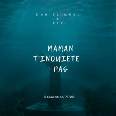 Daniel Mbal x Ftk (maman t’inquiète pas )by Daniel mundos