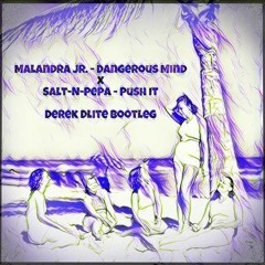 Malandra Jr. - Dangerous Mind  X  Salt - N-Pepa - Push It (Derek Dlite Bootleg) (2024 Revision)