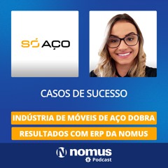 Casos De Sucesso #32 - Indústria de Móveis de Aço Dobra Resultados com ERP da Nomus