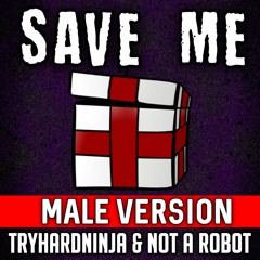 FNAF Song - Save Me (Male Version) by TryHardNinja & Not A Robot